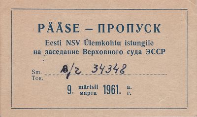 Pass to the session of the Supreme Court of ESSR - 9.3.1961
"The best-known Holocaust trial in Estonian SSR was brought in 1961, by the local Soviet authorities against Estonian collaborators who had participated in the execution of the Holocaust during the Nazi German occupation (1941–1944). The accused were charged with murdering up to 5000 German and Czechoslovakian Jews and Gypsies near the Kalevi-Liiva concentration camp in 1942–1943. The public trial by the Supreme Court of the Estonian SSR was held in the auditorium of the Navy Officers Club in Tallinn and attended by a mass audience. All three defendants were convicted and sentenced to death, two of them were executed shortly after. The third defendant, Ain-Ervin Mere was tried in absentia and was not available for execution." from Wikipedia
